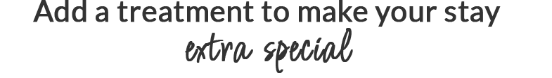 text-add-a-treatment Add a treatment to make your stay extra special