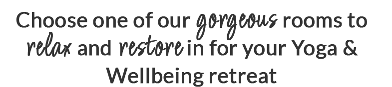 text-choose-rooms-long Choose one of our gorgeous rooms to relax and restore in for your Yoga & Wellbeing retreat